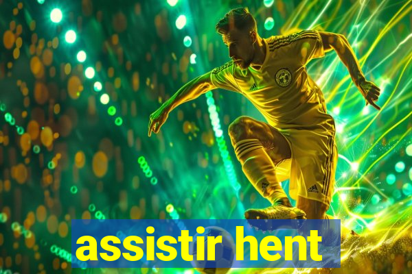 assistir hent